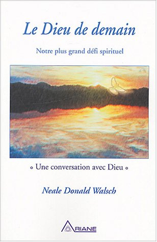 Le Dieu de demain : notre plus grand défi spirituel : une conversation avec Dieu
