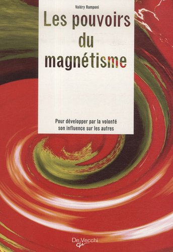 Les pouvoirs du magnétisme : pour développer par la volonté son influence sur les autres