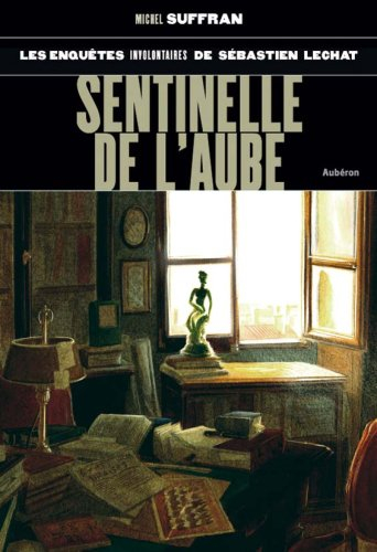 Les enquêtes involontaires de Sébastien Lechat. Vol. 3. Sentinelle de l'aube