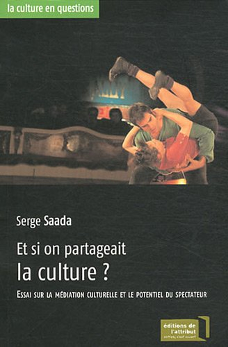 Et si on partageait la culture ? : essai sur la médiation culturelle et le potentiel du spectateur