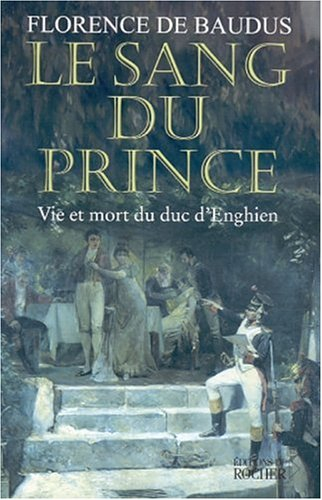 Le sang du prince : vie et mort du duc d'Enghien