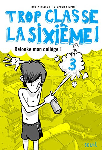 trop classe la sixième !, tome 3 : relooke mon collège !