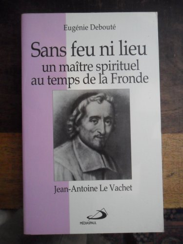 Sans feu ni lieu : un maître spirituel au temps de la Fronde