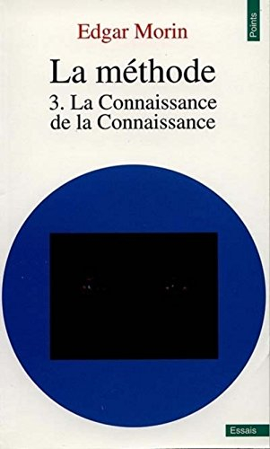 La Méthode. Vol. 3. La Connaissance de la connaissance : anthropologie de la connaissance