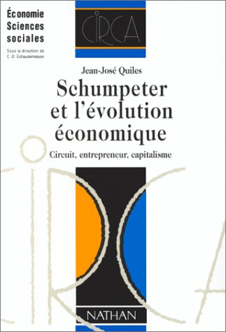 Schumpeter et l'évolution économique : circuit, entrepreneur, capitalisme