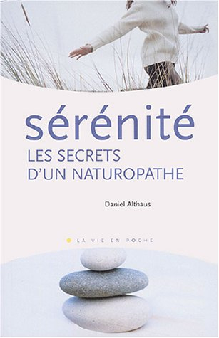 Sérénité : les secrets d'un naturopathe : mieux être et mieux vivre