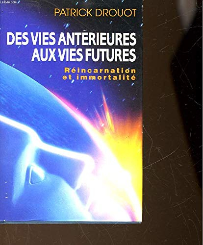 Des vies antérieures aux vies futures Réincarnation et immotalité