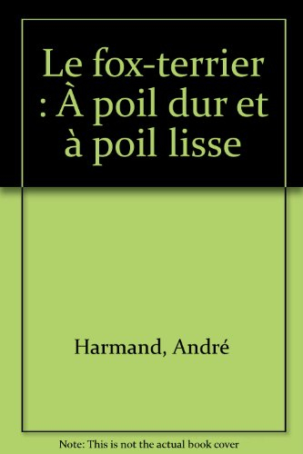 Le fox-terrier : à poil dur et à poil lisse
