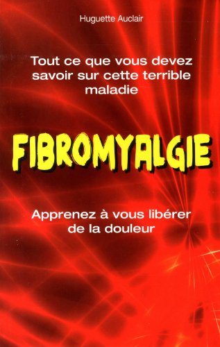 fibromyalgie : tout ce que vous devez savoir sur cette terrible maladie