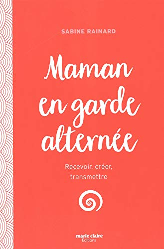 Maman en garde alternée : recevoir, créer, transmettre