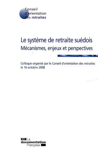 Le système de retraite suédois : mécanismes, enjeux et perspectives : colloque, 16 octobre 2008
