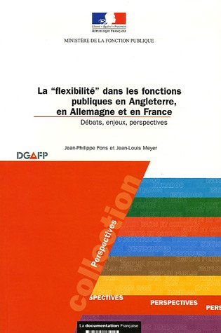 La flexibilité dans les fonctions publiques en Angleterre, en Allemagne et en France : débats, enjeu