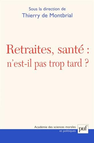 Retraite, santé n'est-il pas trop tard ? : actes du colloque Fondation Singer-Polignac, Paris 10 oct