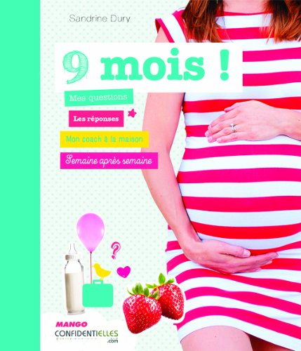 9 mois ! : mes questions, les réponses, mon coach à la maison, semaine après semaine
