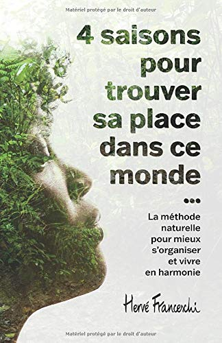 4 Saisons pour trouver sa place dans ce monde: La méthode naturelle pour mieux s’organiser et vivre 
