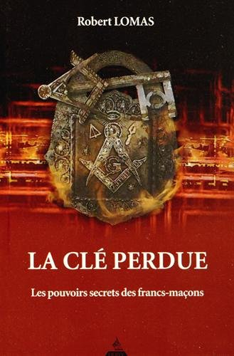 La clé perdue : les pouvoirs secrets des francs-maçons