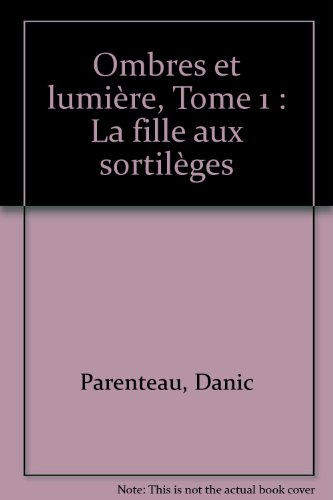 Ombre et lumière. Vol. 1. La fille aux sortilèges