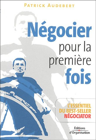 Négocier pour la première fois : l'essentiel d'un best-seller Négociator