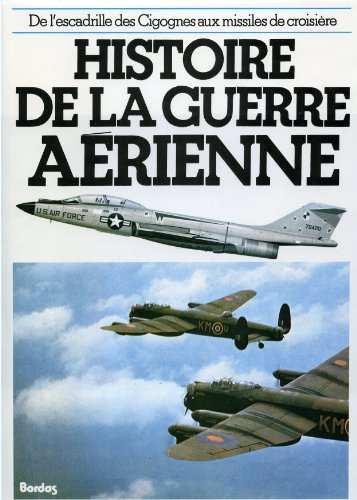 Histoire de la guerre aérienne : de l'escadrille des cigognes aux missiles radioguidés