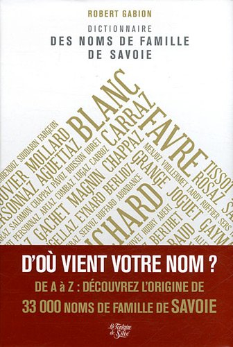 dictionnaire des noms de famille de savoie : savoie, haute-savoie, canton de genÃ¨ve (partie)