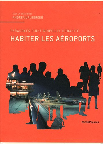 Habiter les aéroports : paradoxes d'une nouvelle urbanité