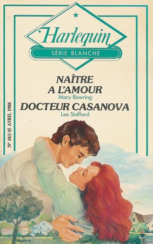 naître à l'amour suivi de docteur casanova : collection : harlequin série blanche n, 183