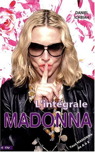 L'intégrale Madonna : tout Madonna de A à Z