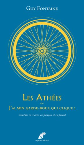Les athées ou J'ai min garde-boue qui clique ! : comédie pour l'édification des fidèles et la conver