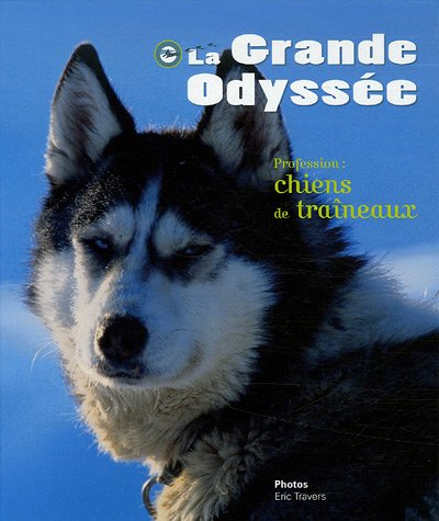 La Grande odyssée : profession chiens de traîneaux
