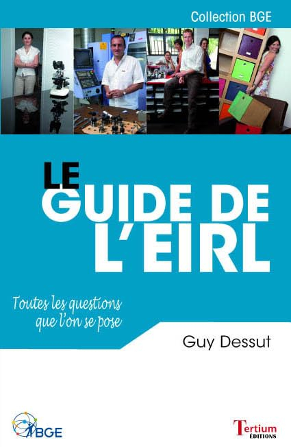 Le guide de l'EIRL : toutes les questions que l'on se pose sur : la protection du patrimoine, le rég