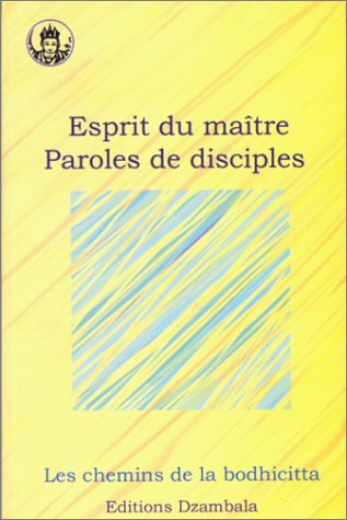 Esprit du maître, paroles de disciples : les chemins de la bodhicitta