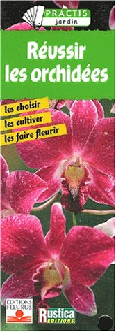 Réussir les orchidées : les choisir, les cultiver, les faire fleurir