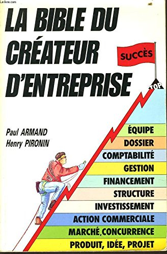 la bible du créateur d'entreprise: le résultat de 12 années d'expérience de conseil aux créateurs, e