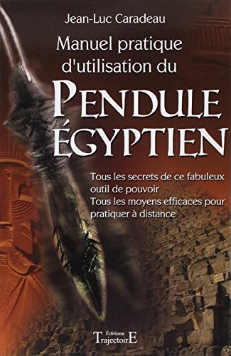 Manuel pratique d'utilisation du pendule égyptien