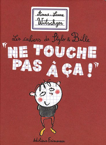 Les cahiers de Stylo & Bille. Ne touche pas à ça !