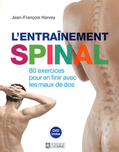 L'entraînement spinal : 80 exercices pour en finir avec les maux de dos