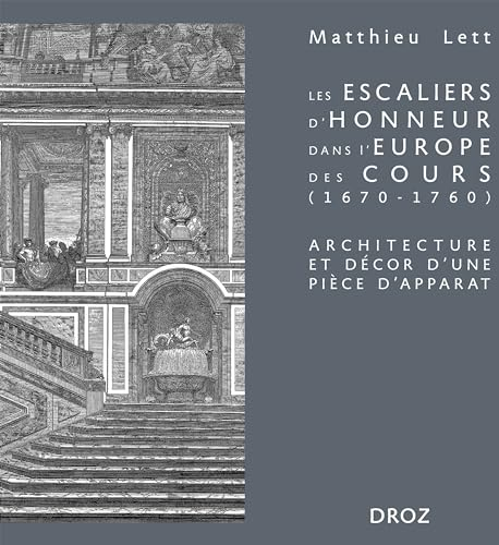 Les escaliers d'honneur dans l'Europe des cours (1670-1760) : architecture et décor d'une pièce d'ap