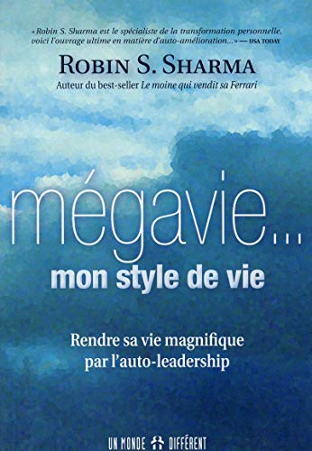 Mégavie... mon style de vie : rendre sa vie magnifique par l'auto-leadership