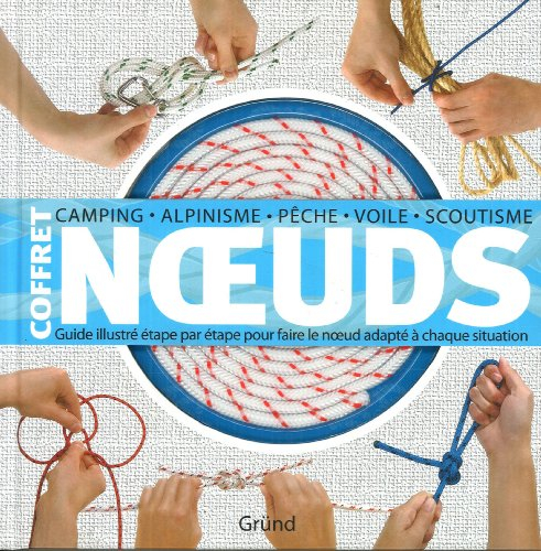 Coffret noeuds : guide illustré étape par étape pour faire le noeud adapté à chaque situation : camp