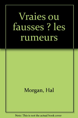 Vraies ou fausses ? les rumeurs
