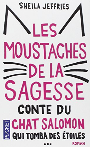 Les moustaches de la sagesse : conte du chat Salomon qui tomba des étoiles puis d'un camion pour aid