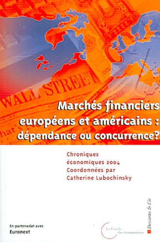 Chroniques économiques 2004 : marchés financiers européens ou américains : dépendance ou concurrence