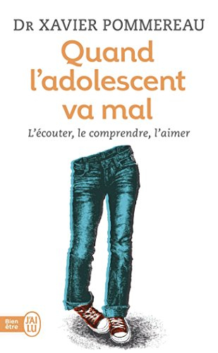 Quand l'adolescent va mal : l'écouter, le comprendre et l'aimer