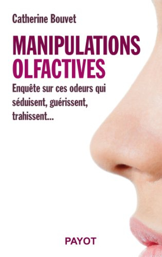 Manipulations olfactives : enquête sur ces odeurs qui séduisent, guérissent, trahissent...