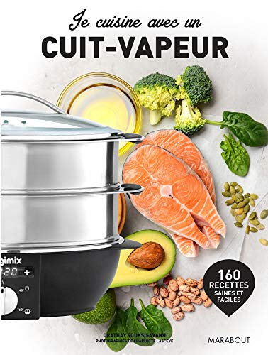 Je cuisine avec un cuit-vapeur : 160 recettes saines et faciles