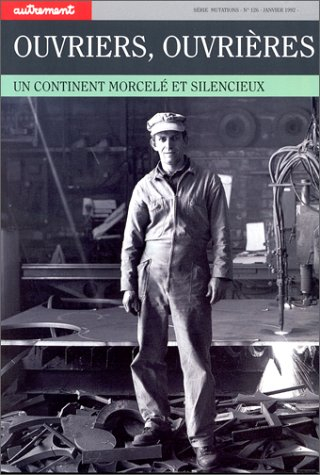 Autrement, n° 126. Ouvriers, ouvrières : un continent morcelé et silencieux