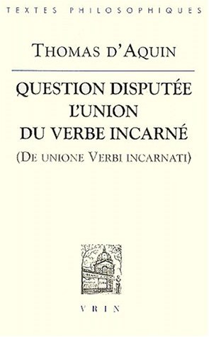 Question disputée, l'union du Verbe incarné. De unione verbi incarnati