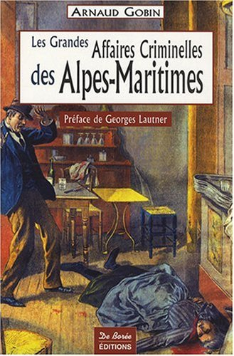 Les grandes affaires criminelles des Alpes-Maritimes