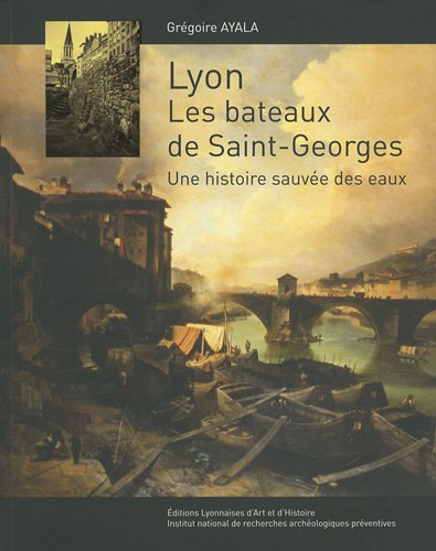 Lyon, les bateaux de Saint-Georges : une histoire sauvée des eaux