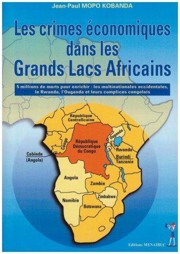 Les crimes économiques dans les grands lacs africains : 5 millions de morts pour enrichir les multin